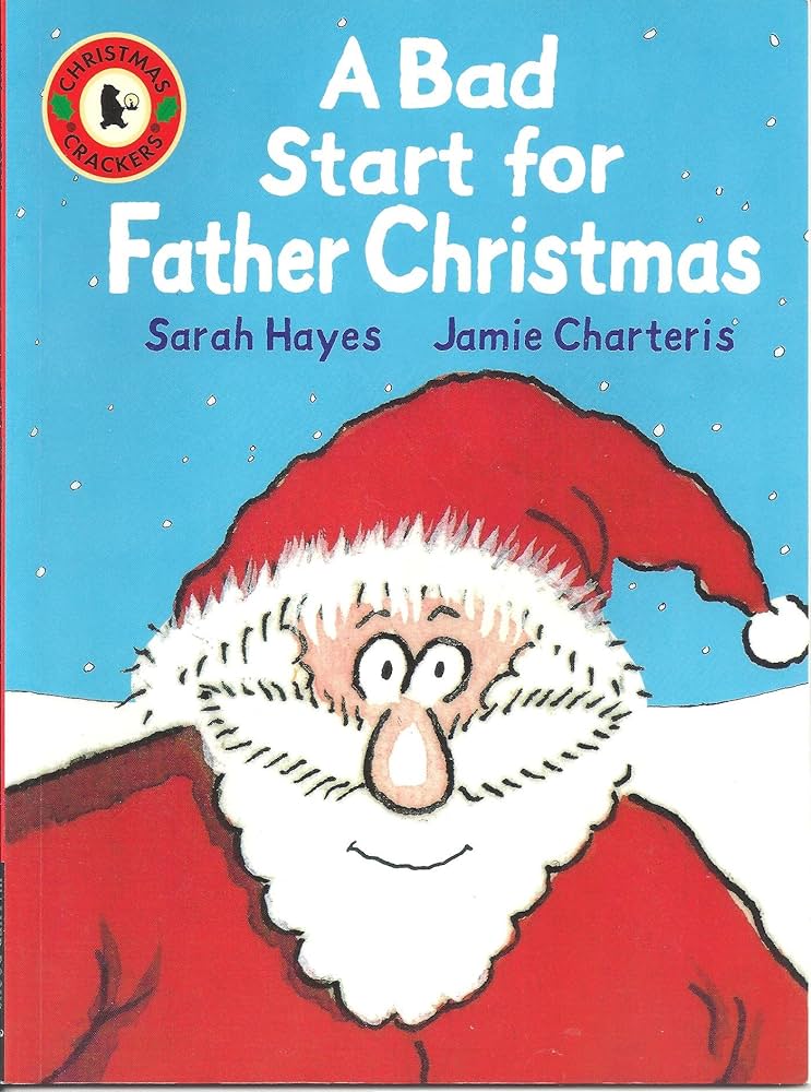 Image shows a book cover which reads "a bad start for father christmas, Sarah Hayes, Jamine Charteris" Image is a cartoon father christmas with a blue background